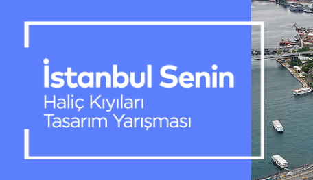 7306İBB Tarafından Açılan “İstanbul Senin, Haliç Kıyıları Tasarım Yarışması” Haliç Kıyısına Yönelik Kentsel Gereksinimlerine Çözüm Öneren Projelere Çağrıda Bulunuyor.