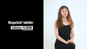 Rüzgarüstü*ndekiler: Gülhatun Yıldırım