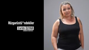 Rüzgarüstü*ndekiler: Evrim Duyar